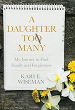 A Daughter to Many: My Journey to Find Family and Forgiveness 