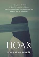 Hoax: A Woman's Journey to Reveal the Indoctrination of the Jehovah's Witness Cult, Addition, and Mental Health Diagnoses 
