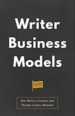 Writer Business Models : How Writers, Creators, And Thought Leaders Monetize