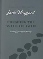 Pursuing the Will of God (the Essential Hayford Collection)