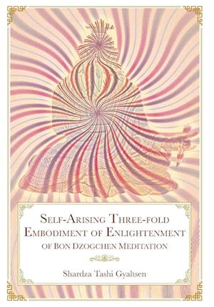 Self-Arising Three-fold Embodiment of Enlightenment [of Bon Great Completion Meditation]