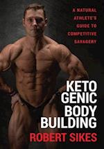 Ketogenic Bodybuilding: A Natural Athlete's Guide to Competitive Savagery 