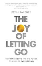 The Joy of Letting Go: How One Thing Has the Power to Change Everything 