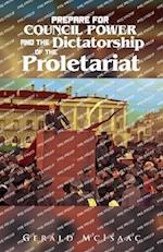 Prepare For Council Power and the Dictatorship of the Proletariat 