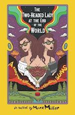 The Two-Headed Lady at the End of the World: A Romance Hotter Than a Thousand Suns 