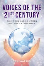 Voices of the 21st Century: Conscious, Caring Women Who Make a Difference 