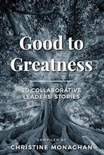 Good to Greatness: 20 Collaborative Leaders' Stories 