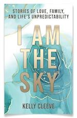 I Am the Sky: Stories of Love, Family, and Life's Unpredictability 