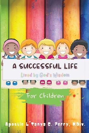 A Successful Life: Lived by God's Wisdom for Children