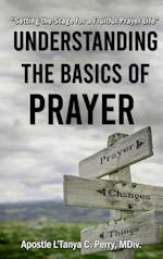 Understanding the Basics of Prayer: Setting the Stage for a Fruitful Prayer Life 