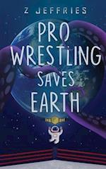 Pro Wrestling Saves Earth 