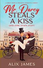 Mr. Darcy Steals a Kiss (and Some Other Stuff): A Pride and Prejudice Romantic Comedy 