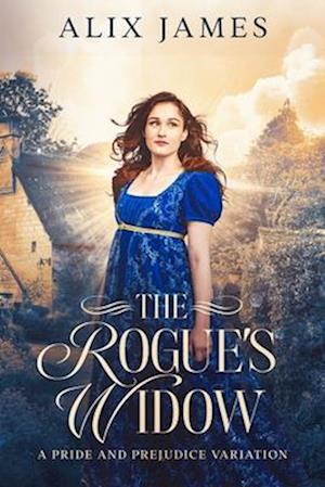 The Rogue's Widow: A Pride and Prejudice Variation