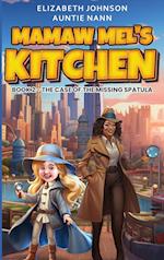 Mamaw Mel's Kitchen - Book 2 The Case Of The Missing Spatula