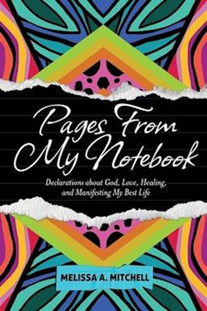 Pages From My Notebook: Declarations about God, Love, Healing, and Manifesting My Best Life