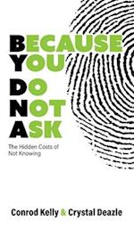 Because You Do Not Ask: The Hidden Costs of Not Knowing 