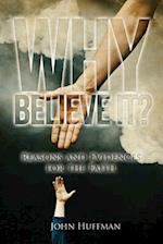 Why Believe It?: Reasons and Evidences for the Faith 