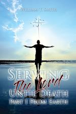 Serving the Lord Until Death part 1 from Earth 