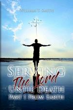 Serving the Lord Until Death part 1 from Earth