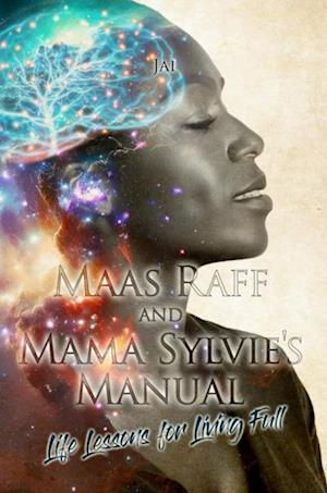 Maas Raff and Mama Sylvie's Manual Life Lessons for Living Full