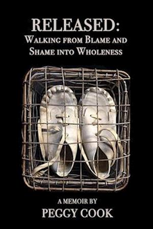 Released: Walking From Blame and Shame Into Wholeness