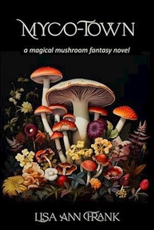 Myco-Town: A Magical Mushroom Fantasy Novel