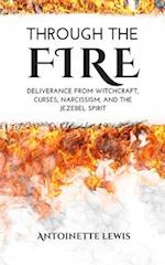 Through the Fire: Deliverance from Witchcraft, Curses, Narcissism, and the Jezebel Spirit 