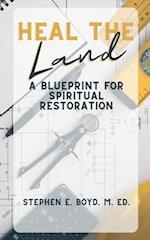 Heal the Land: A Blueprint for Spiritual Restoration 