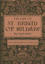 The Life of St. Brigid of Kildare by Cogitosus: And Other Selected Writings 