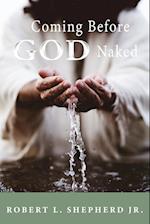 COMING BEFORE GOD NAKED BUT COVERED BY THE BLOOD UNASHAMED 