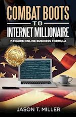 Combat Boots to Internet Millionaire: The 7-Figure Online Business Formula 