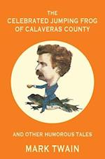 The Celebrated Jumping Frog of Calaveras County and Other Humorous Tales (Warbler Classics Annotated Edition) 