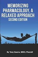 Memorizing Pharmacology: A Relaxed Approach, Second Edition 