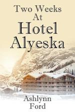 Two Weeks at Hotel Alyeska 