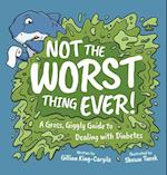 Not The Worst Thing Ever!: A Gross, Giggly Guide to Dealing with Diabetes 