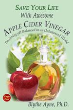 Save Your Life With Awesome Apple Cider Vinegar