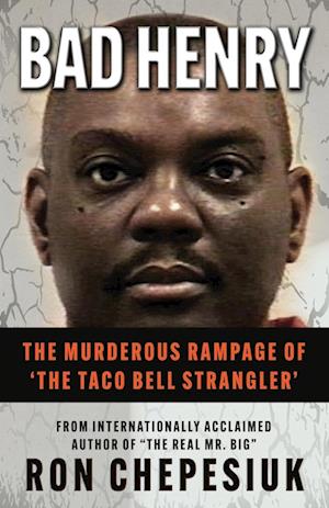 BAD HENRY: The Murderous Rampage of 'The Taco Bell Strangler'