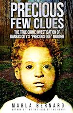 PRECIOUS FEW CLUES: The True Crime Investigation Of Kansas City's "Precious Doe" Murder 