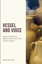 Vessel And Voice: Being A Powerful & Effective Christian In A Post-Christian Culture 
