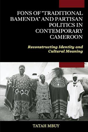 Fons of "Traditional Bamenda" and Partisan Politics in Contemporary Cameroon