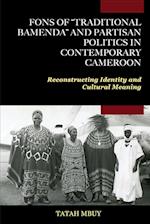 Fons of "Traditional Bamenda" and Partisan Politics in Contemporary Cameroon