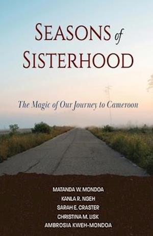 Seasons of Sisterhood: The Magic of Our Journey to Cameroon