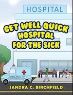 Get Well Quick, Hospital for the Sick 