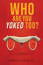 Who Are You Yoked Too? 