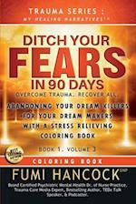 Ditch Your FEARS IN 90 DAYS - Coloring Book: OVERCOME TRAUMA. RECOVER ALL 