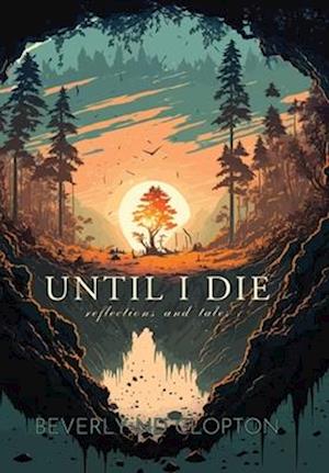 Unitl I Die: Reflections and Tales