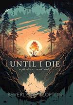 Unitl I Die: Reflections and Tales 