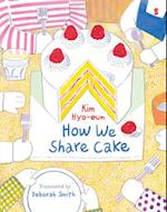 How We Share Cake