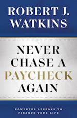 Never Chase A Paycheck Again