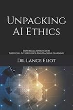 Unpacking AI Ethics: Practical Advances In Artificial Intelligence And Machine Learning 